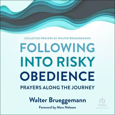 Following into Risky Obedience: Prayers along the Journey Audibook, by Walter Brueggemann