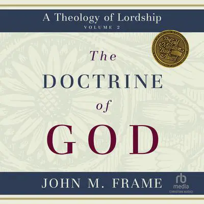 The Doctrine of God: A Theology of Lordship Audibook, by John M. Frame