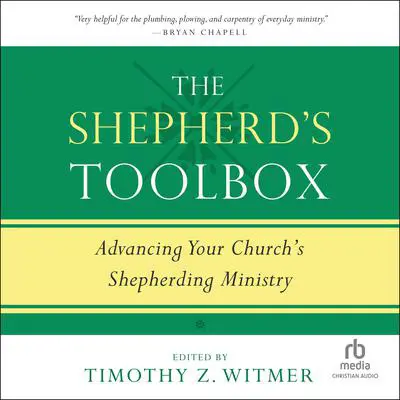 The Shepherd's Toolbox: Advancing Your Church's Shepherding Ministry Audibook, by Timothy Z. Witmer