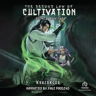 The Second Law of Cultivation: A Xianxia Progression Fantasy Audibook, by KrazeKode 
