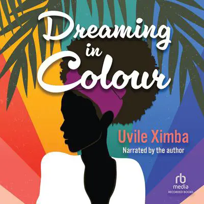 Dreaming in Color Audibook, by Uvile Ximba