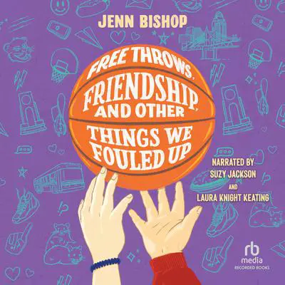 Free Throws, Friendship, and Other Things We Fouled Up Audibook, by Jenn Bishop