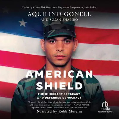 American Shield: The Immigrant Sergeant Who Defended Democracy Audibook, by Aquilino Gonell