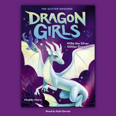 Willa the Silver Glitter Dragon (Dragon Girls #2) Audibook, by Maddy Mara