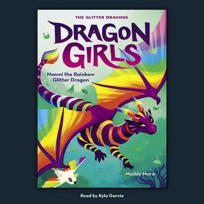 Naomi the Rainbow Glitter Dragon (Dragon Girls #3) Audibook, by Maddy Mara