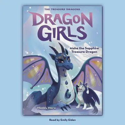 Aisha the Sapphire Treasure Dragon (Dragon Girls #5) Audibook, by Maddy Mara