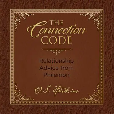 The Connection Code: Relationship Advice from Philemon Audibook, by O. S. Hawkins
