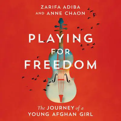 Playing for Freedom: The Journey of a Young Afghan Girl Audibook, by Zarifa Adiba