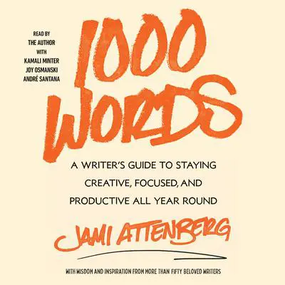 1000 Words: A Guide to Staying Creative, Focused, and Productive All-Year Round Audibook, by Jami Attenberg