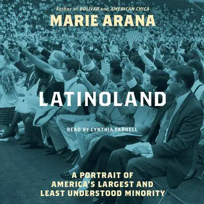 LatinoLand: A Portrait of America's Largest and Least Understood Minority Audibook, by Marie Arana