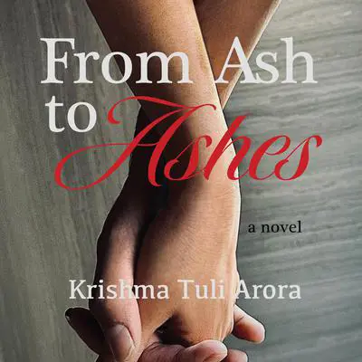 From Ash to Ashes Audibook, by Krishma Tuli Arora