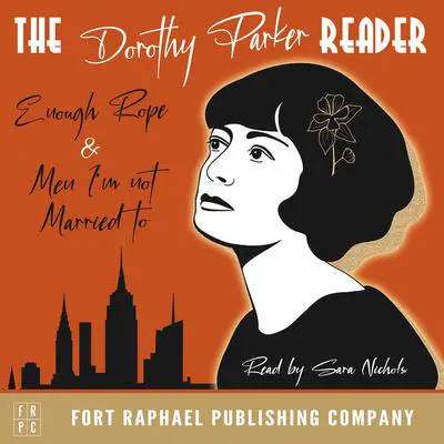 The Dorothy Parker Reader - Enough Rope, Men I'm Not Married To and Sunset Gun - Unabridged Audibook, by Dorothy Parker