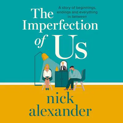 The Imperfection of Us: A story of beginnings, endings and everything in between Audibook, by Nick Alexander