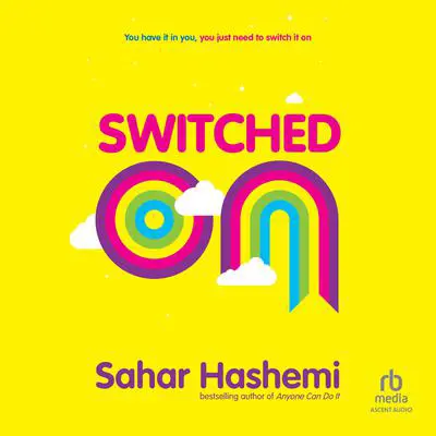 Switched On: You have it in you, you just need to switch it on Audibook, by Sahar Hashemi