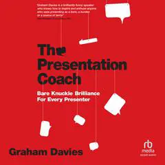 The Presentation Coach: Bare Knuckle Brilliance For Every Presenter Audibook, by Graham G. Davies