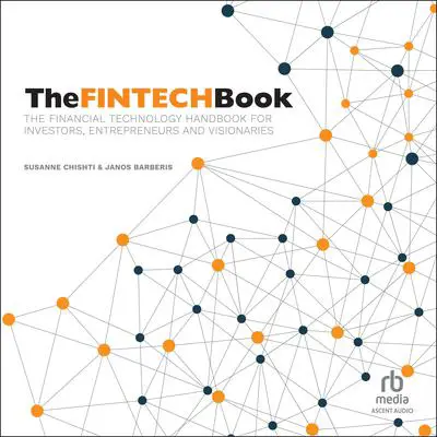 The FINTECH Book: The Financial Technology Handbook for Investors, Entrepreneurs and Visionaries Audibook, by Janos Barberis