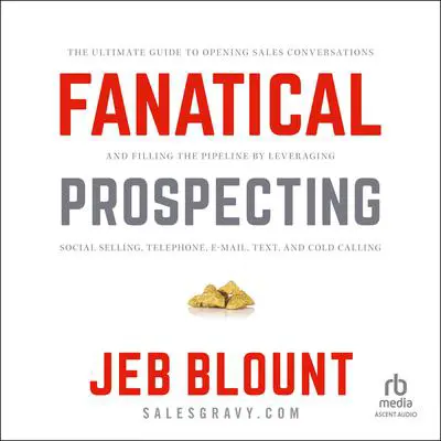 Fanatical Prospecting: The Ultimate Guide to Opening Sales Conversations and Filling the Pipeline by Leveraging Social Selling, Telephone, Email, Text, and Cold Calling Audibook, by Jeb Blount