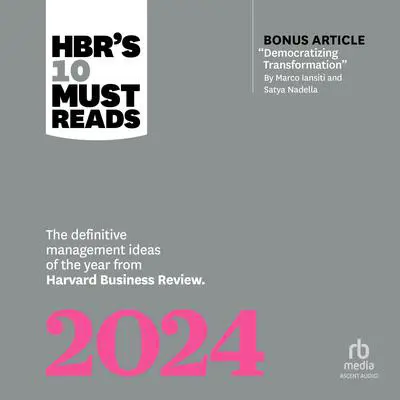 HBR's 10 Must Reads 2024: The Definitive Management Ideas of the Year from Harvard Business Review (with bonus article 'Democratizing Transformation' by Marco Iansiti and Satya Nadella) Audibook, by Harvard Business Review