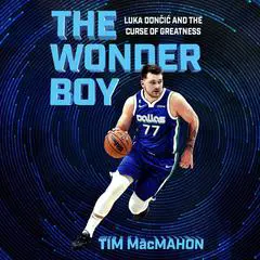The Wonder Boy: Luka Doncic and the Curse of Greatness Audibook, by Tim MacMahon