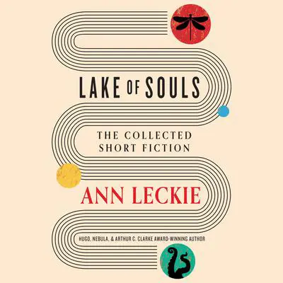 Lake of Souls: The Collected Short Fiction Audibook, by Ann Leckie