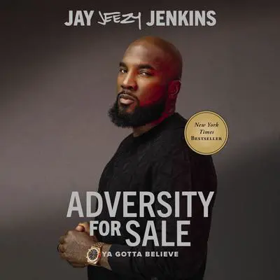 Adversity for Sale: Ya Gotta Believe Audibook, by Jay “Jeezy” Jenkins