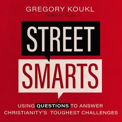 Street Smarts: Using Questions to Answer Christianity's Toughest Challenges Audibook, by Gregory Koukl