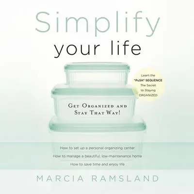 Simplify Your Life: Get Organized and Stay That Way Audibook, by Marcia Ramsland