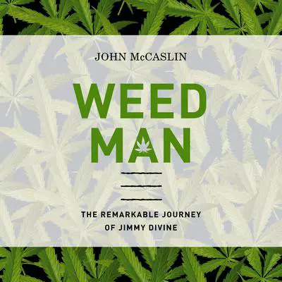 Weed Man: The Remarkable Journey of Jimmy Divine Audibook, by John McCaslin