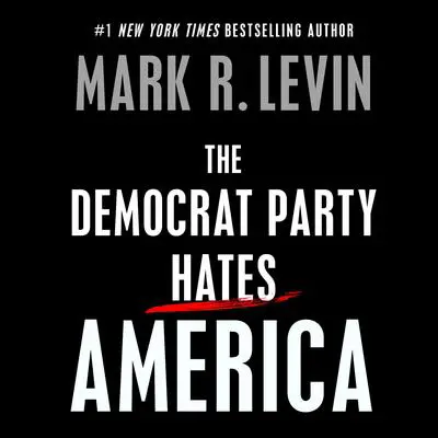 The Democrat Party Hates America Audibook, by Mark R. Levin