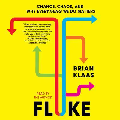 Fluke: Chance, Chaos, and Why Everything We Do Matters Audibook, by Brian Klaas