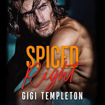 Spiced Right Audibook, by Gigi Templeton