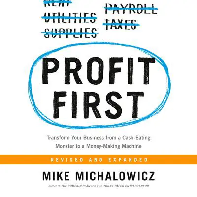 Profit First: Transform Your Business from a Cash-Eating Monster to a Money-Making Machine Audibook, by Mike Michalowicz