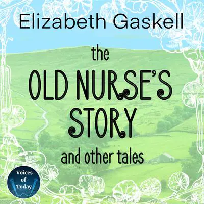 The Old Nurse’s Story and Other Tales Audibook, by Elizabeth Gaskell