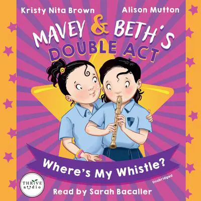 Mavey &amp; Beth’s Double Act: Where’s My Whistle? Audibook, by Kristy Nita Brown