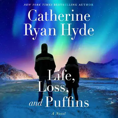Life, Loss, and Puffins: A Novel Audibook, by Catherine Ryan Hyde
