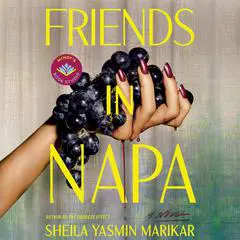 Friends in Napa: A Novel Audibook, by Sheila Yasmin Marikar