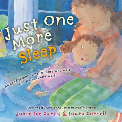 Just One More Sleep: All Good Things Come to Those Who Wait . . . and Wait . . . and Wait Audibook, by Jamie Lee Curtis