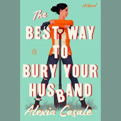 The Best Way to Bury Your Husband: A Novel Audibook, by Alexia Casale