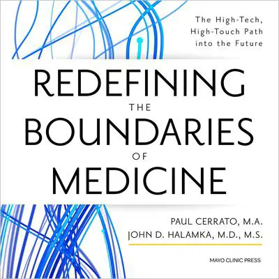 Redefining the Boundaries of Medicine: The High-Tech, High-Touch Path Into the Future Audibook, by John D. Halamka
