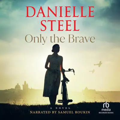 Only the Brave: A Novel Audibook, by Danielle Steel