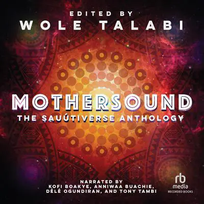 Mothersound: The Sauútiverse Anthology Audibook, by Wole Talabi