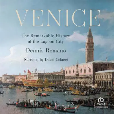 Venice: The Remarkable History of the Lagoon City Audibook, by Dennis Romano