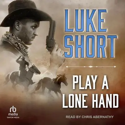 Play a Lone Hand Audibook, by Luke Short