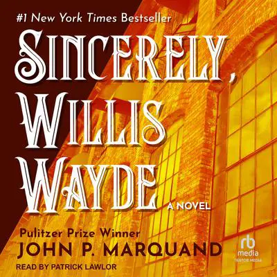 Sincerely, Willis Wayde Audibook, by John P. Marquand