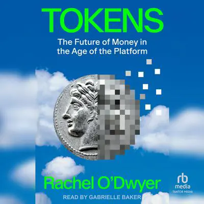 Tokens: The Future of Money in the Age of the Platform Audibook, by Rachel O’Dwyer