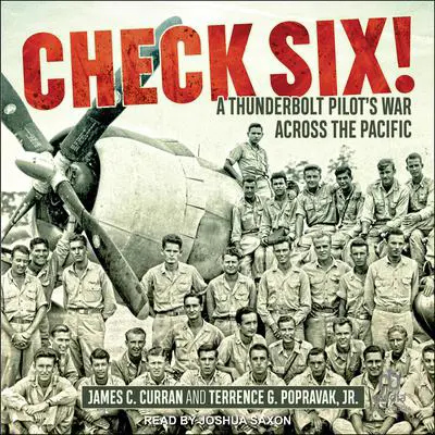 Check Six!: A Thunderbolt Pilot's War Across the Pacific Audibook, by James C. Curran