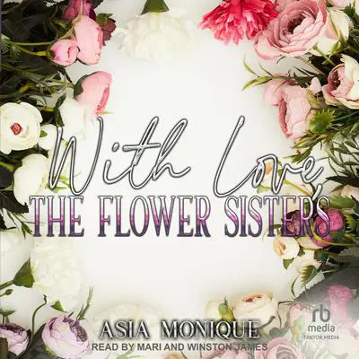 With Love, The Flower Sisters Audibook, by Asia Monique