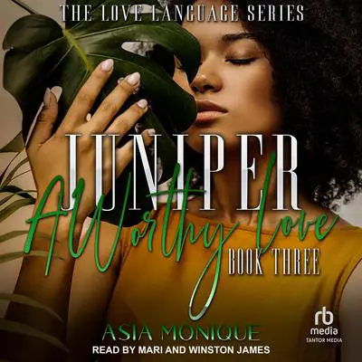 Juniper: A Worthy Love Audibook, by Asia Monique