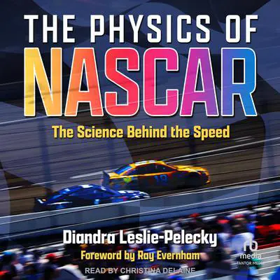 The Physics of NASCAR: The Science Behind the Speed Audibook, by Diandra Leslie-Pelecky