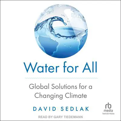 Water for All: Global Solutions for a Changing Climate Audibook, by David Sedlak